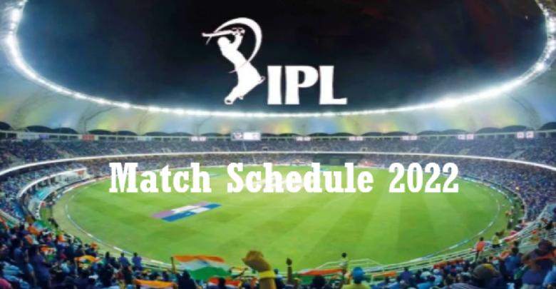 IPL Match Schedule 2022